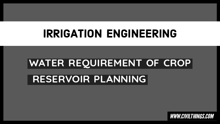 WATER REQUIREMENT OF CROP AND RESERVOIR PLANNING
