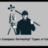 What is Compass Surveying? Types of Compass