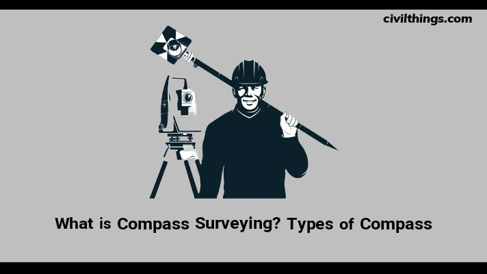 What is Compass Surveying? Types of Compass