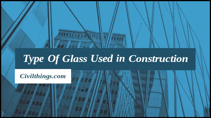 Type of glass used in construction