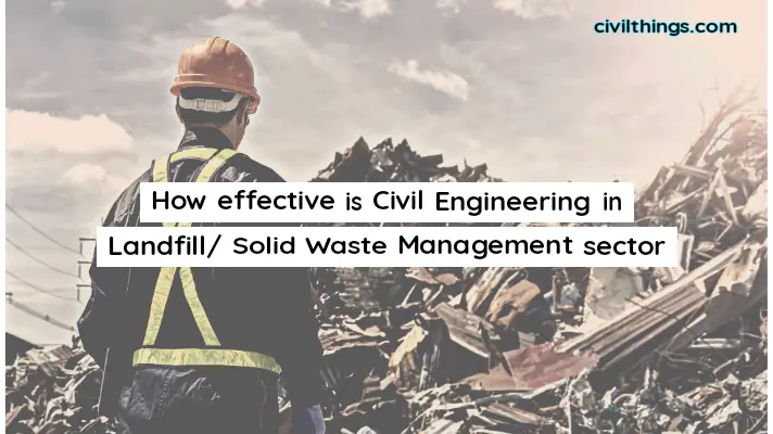 How effective is Civil Engineering in Landfill/ Solid Waste Management sector
