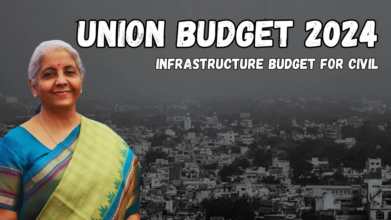 Union budget 2024 Infrastructure Budget for Civil