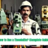 How to Use a Theodolite? (Complete Guide)